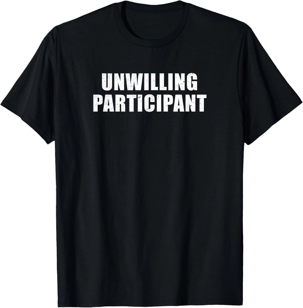 Unwilling Participant - Funny Introvert Minimalist Novelty T-Shirt