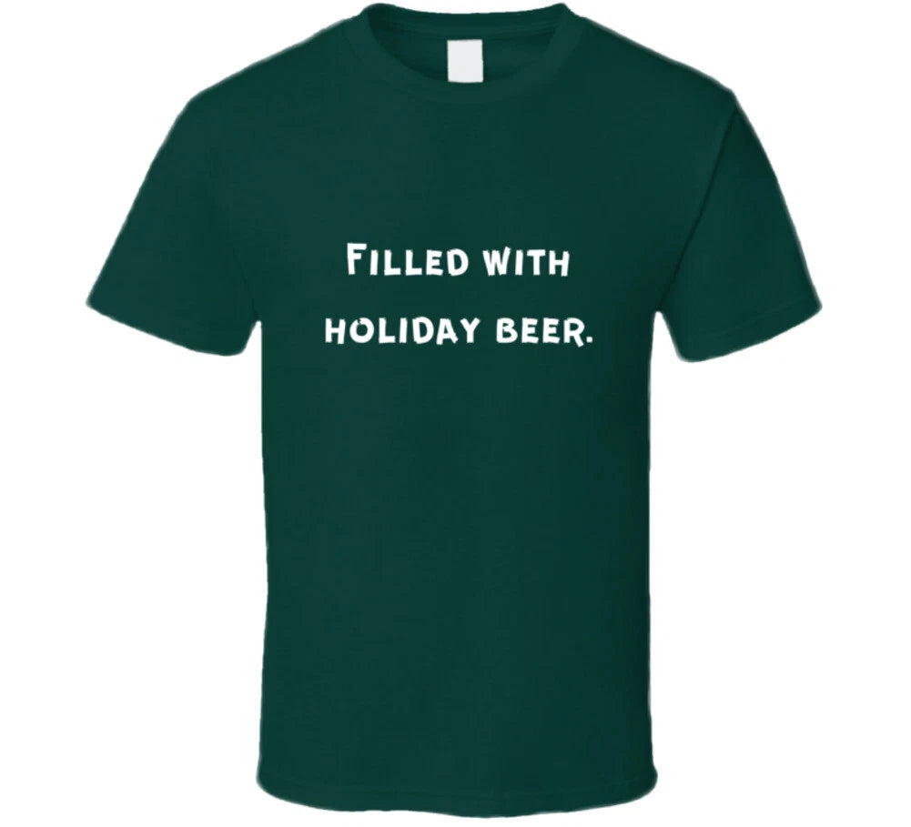 Filled With Holiday Beer - Green T Shirt
