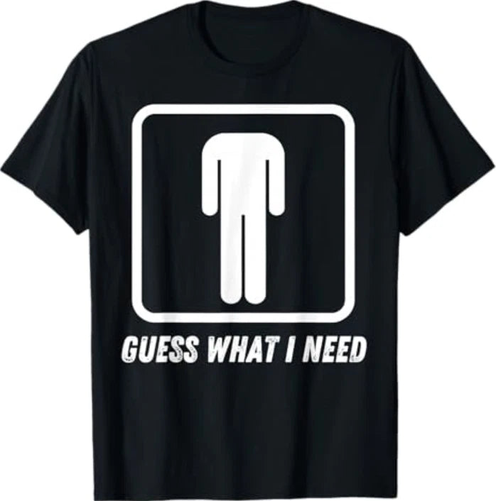 Guess What I Need T-Shirt
