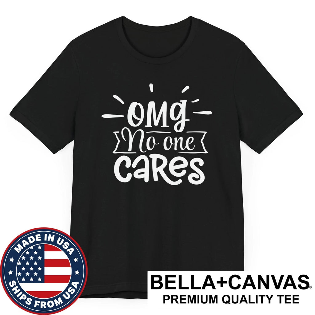 OMG No One Cares Funny Sarcastic Rude Unisex T-Shirt