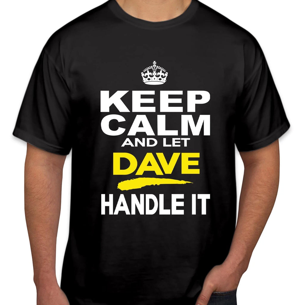 TSHIRT (2400) Keep Calm & Let Dave Handle It Funny Father's Day Dad Birthday Top