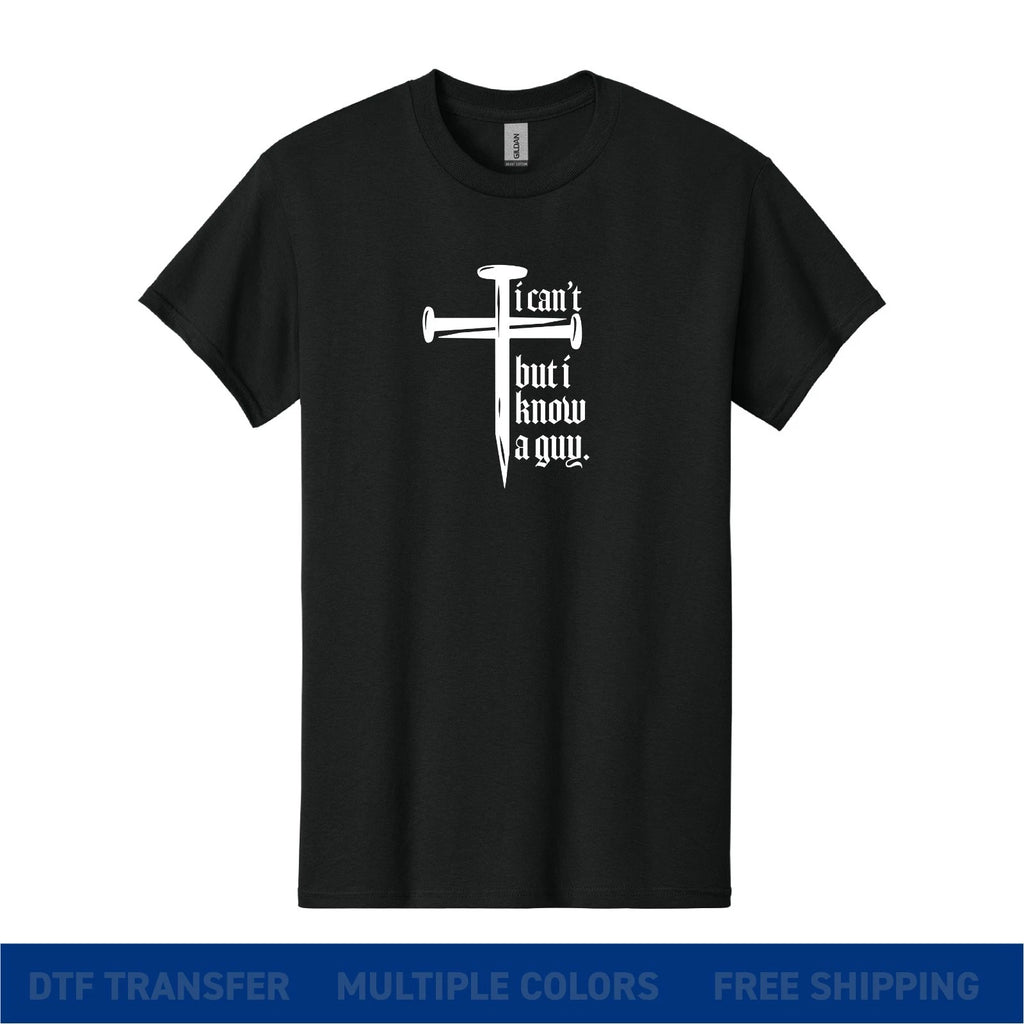 I Can’t But I Know a Guy T-Shirt Christian Cross Nails Faith Shirt Unisex