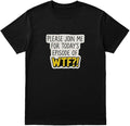 Please Join ME for Today's Episode of WTF?! Funny Sarcastic T-Shirt