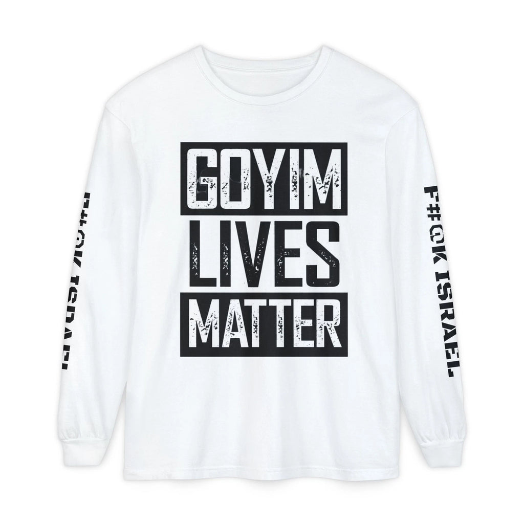 Goyim Lives Matter Long Sleeve Shirt | F#@K Isreal on Sleeve