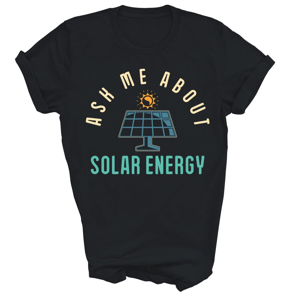 Ask Me About Solar Energy Power Funny Unisex Shirt Gift