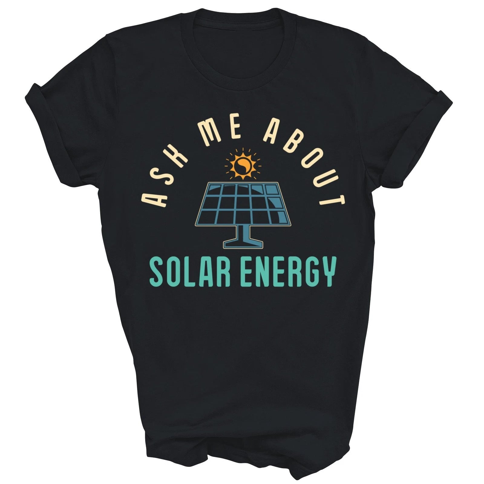 Ask Me About Solar Energy Power Funny Unisex Shirt Gift