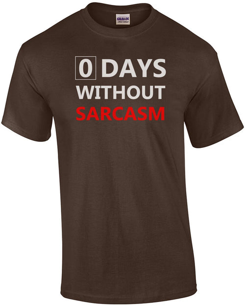 0 days without sarcasm - funny sarcastic t-shirt