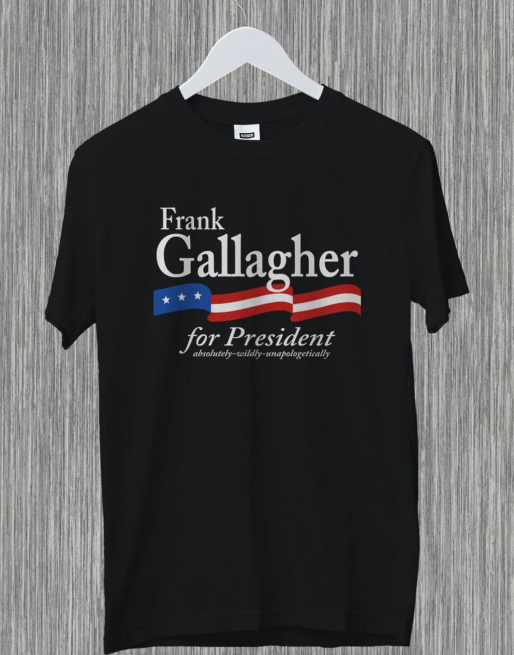 Frank Gallagher For President Absolutely Wildly Funny Gift Shameless T-Shirt