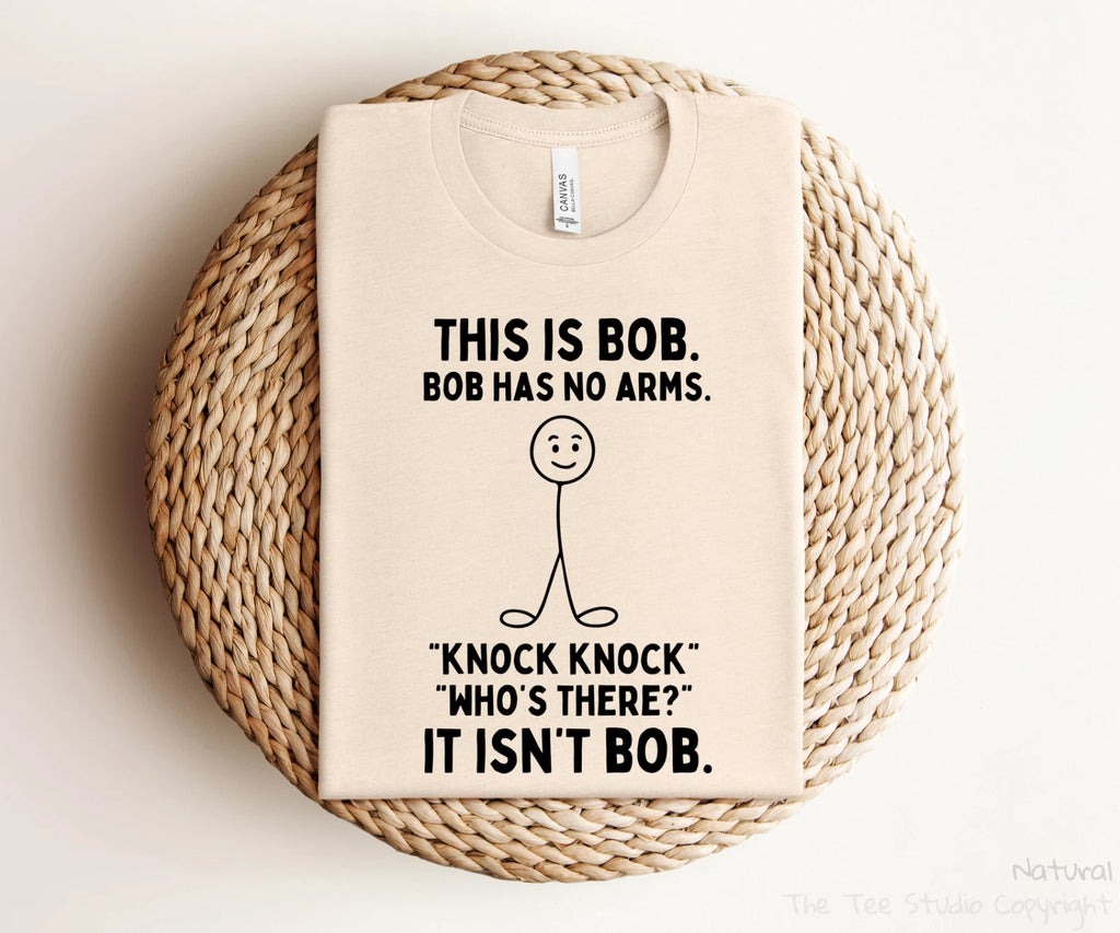 Silly Funny This Is Bob. Bob Has No Arms T-shirt Sarcastic Gifts Funny Shirt