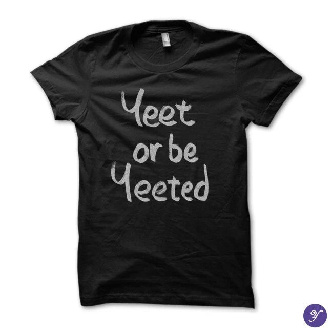 Yeet or be Yeeted tshirt - meme, memes, quotes, slang