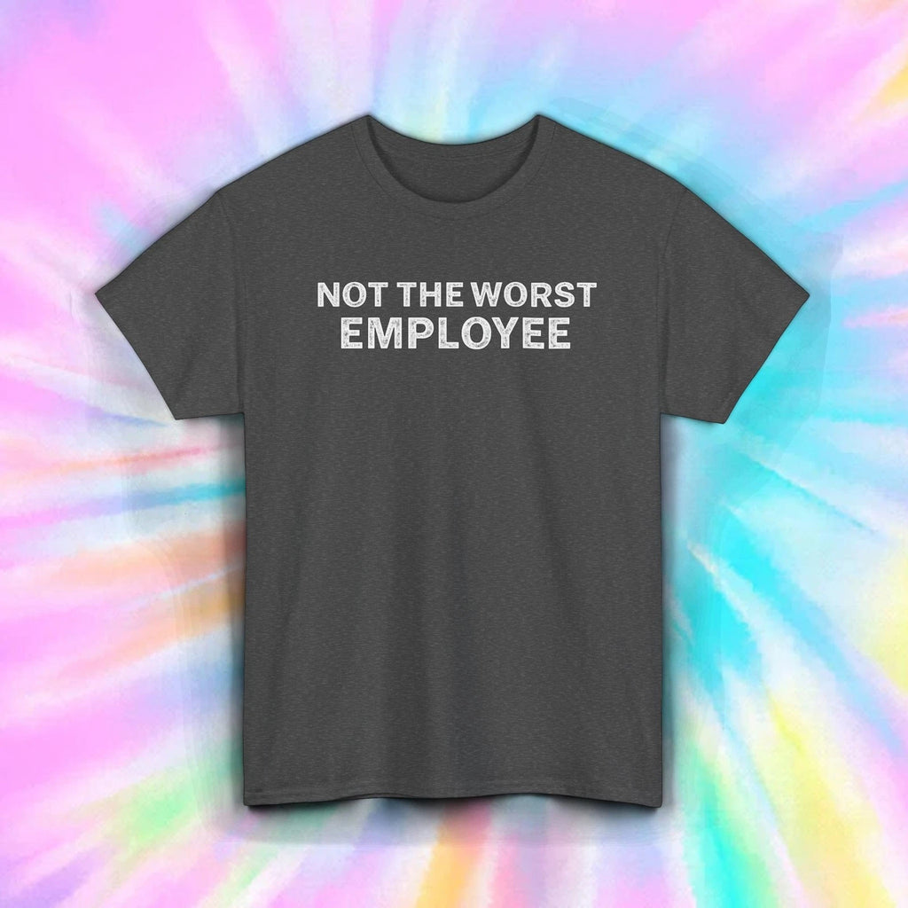 Not the Worst Employee T-Shirt | Funny Office Job Work Humor Graphic Tee S-5XL