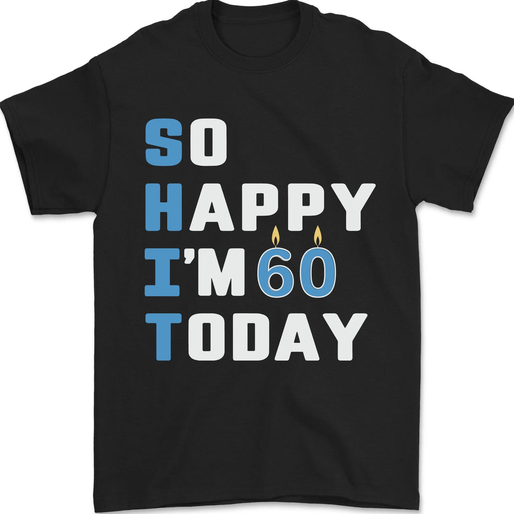 So Happy Im 60 Today Funny 60th Birthday Year Old Mens T-Shirt 100% Cotton