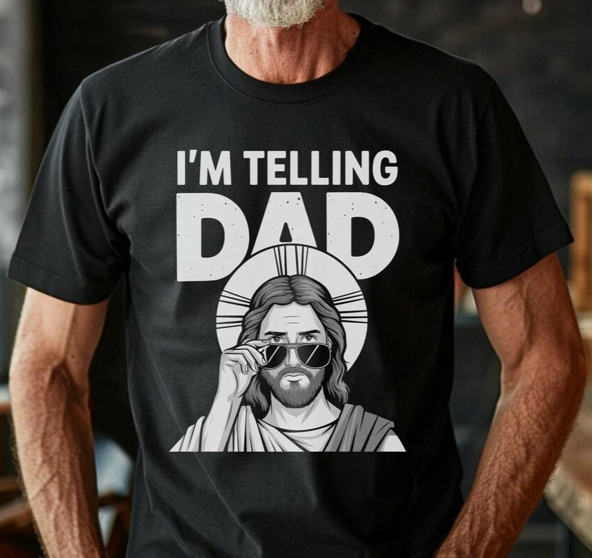 I'm Telling Dad Funny Jesus T-Shirt Meme Christian Humor Sarcastic Faith Tees