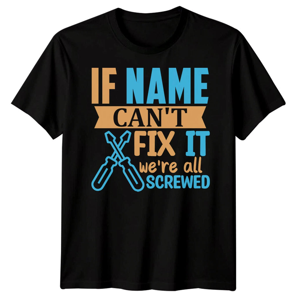 Personalised Mens If Cant Fix It Funny Fathers Day T-Shirt Tee Best Dad Ever1#FD