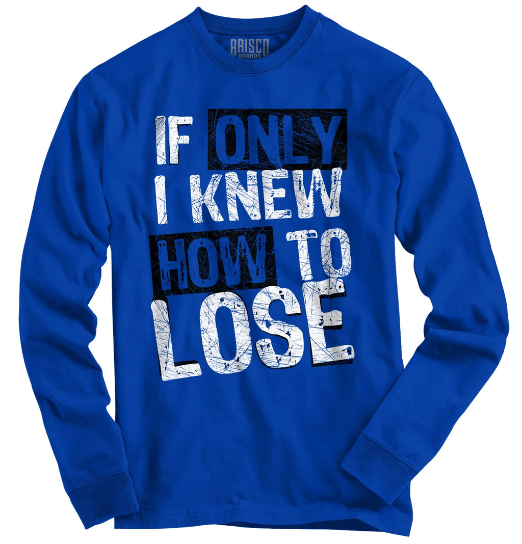 Only I Knew How To Lose Sport Athletic Sports Long Sleeve Tshirt Tee for Men
