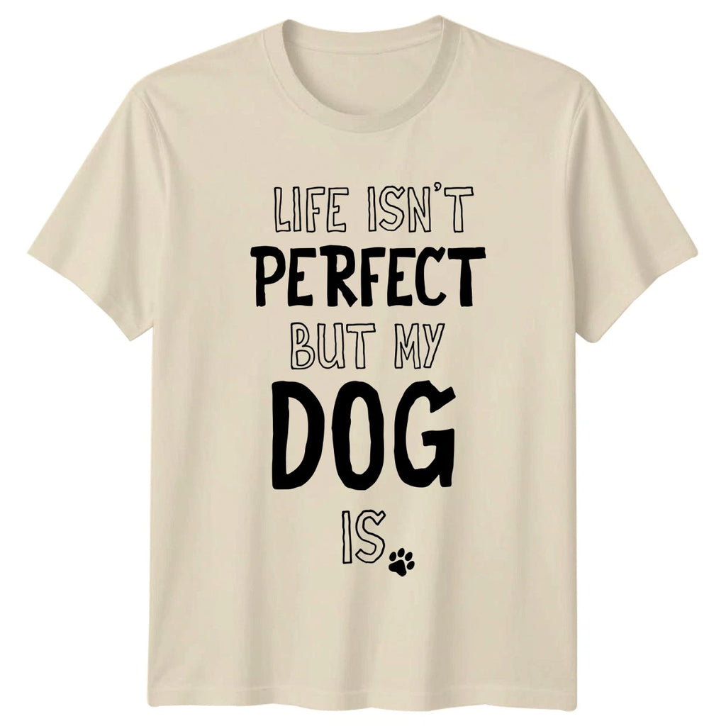 Life Isnt Perfect But My T-Shirt Dog Lovers Gift For Him And Her