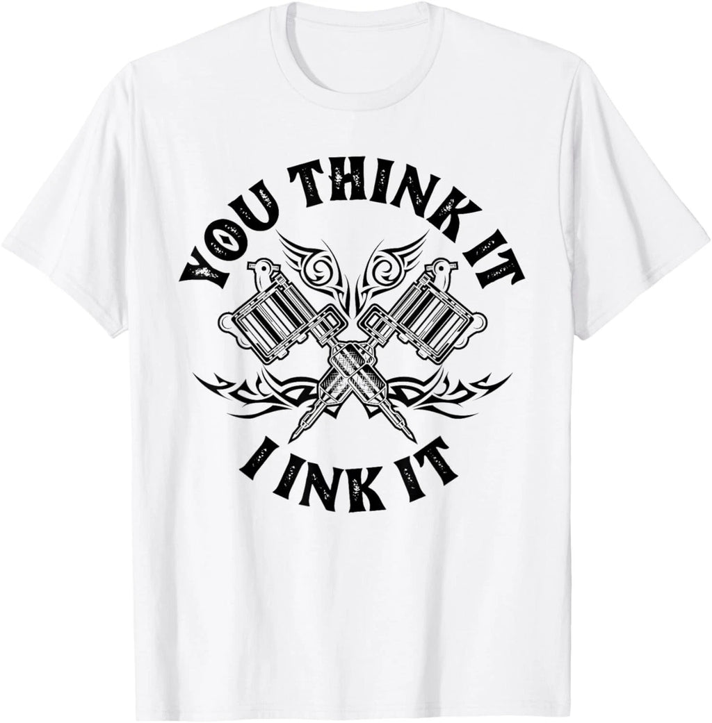 Yout Think It I Ink It Funny Saying Tattoo Artist Gift Tee Gift Unisex T-Shirt