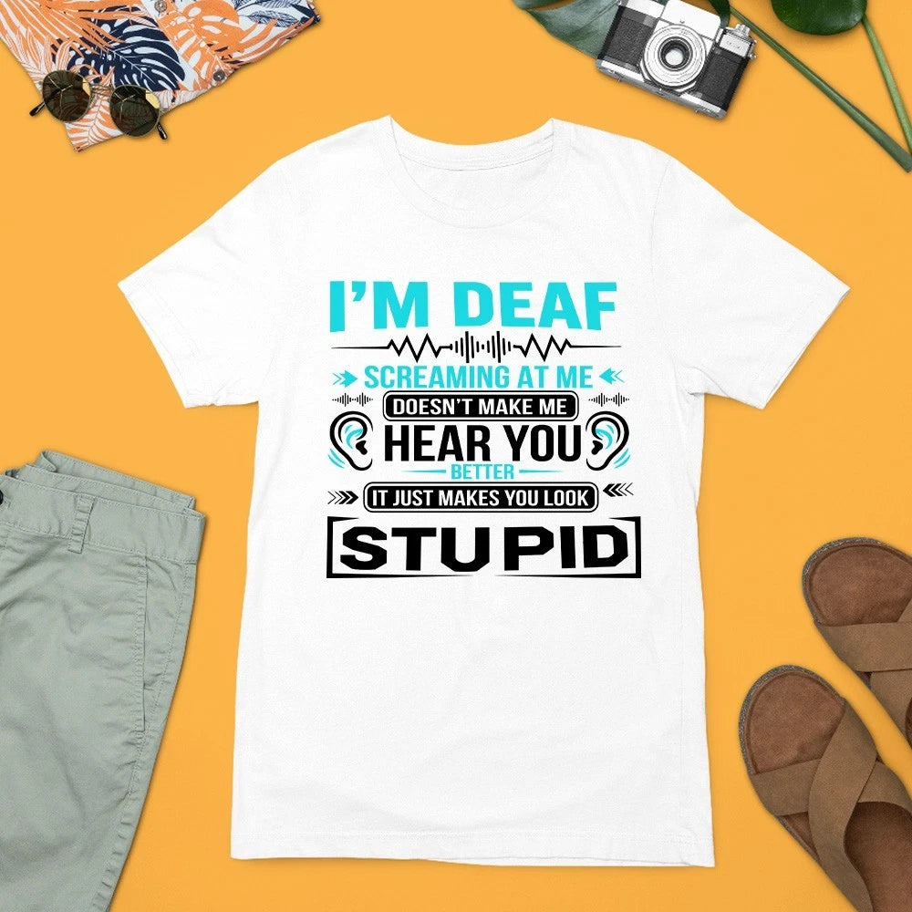 Im Deaf Screaming Does Not Make Me Hear You T-Shirt Funny Awareness Gift