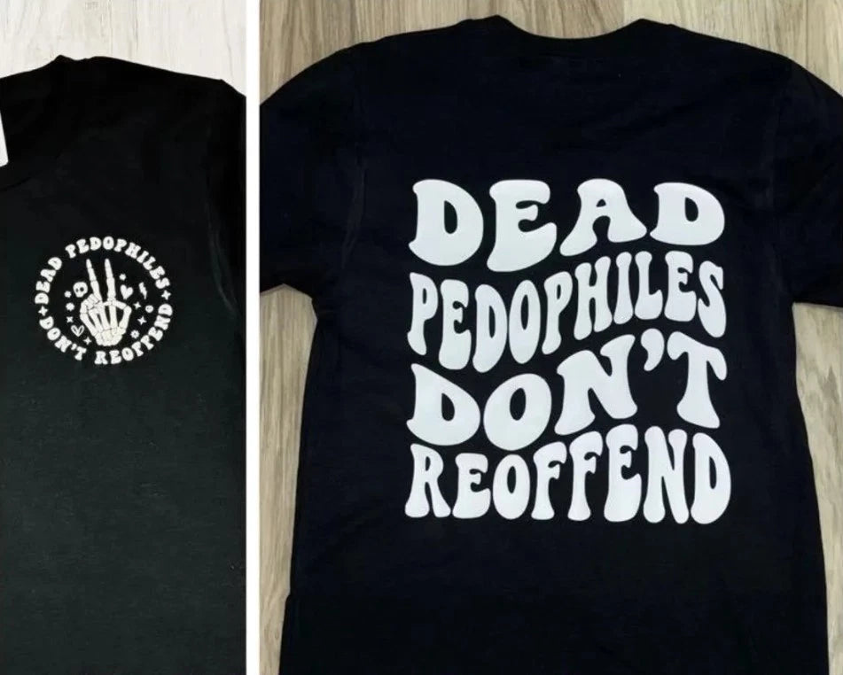 Dead Pedophiles don’t reoffend, protective parent shirt