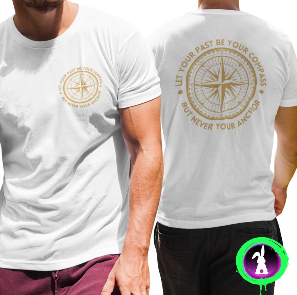Let Your Past Be Your Compass But Never Your Anchor T-SHIRT Motivational Quote