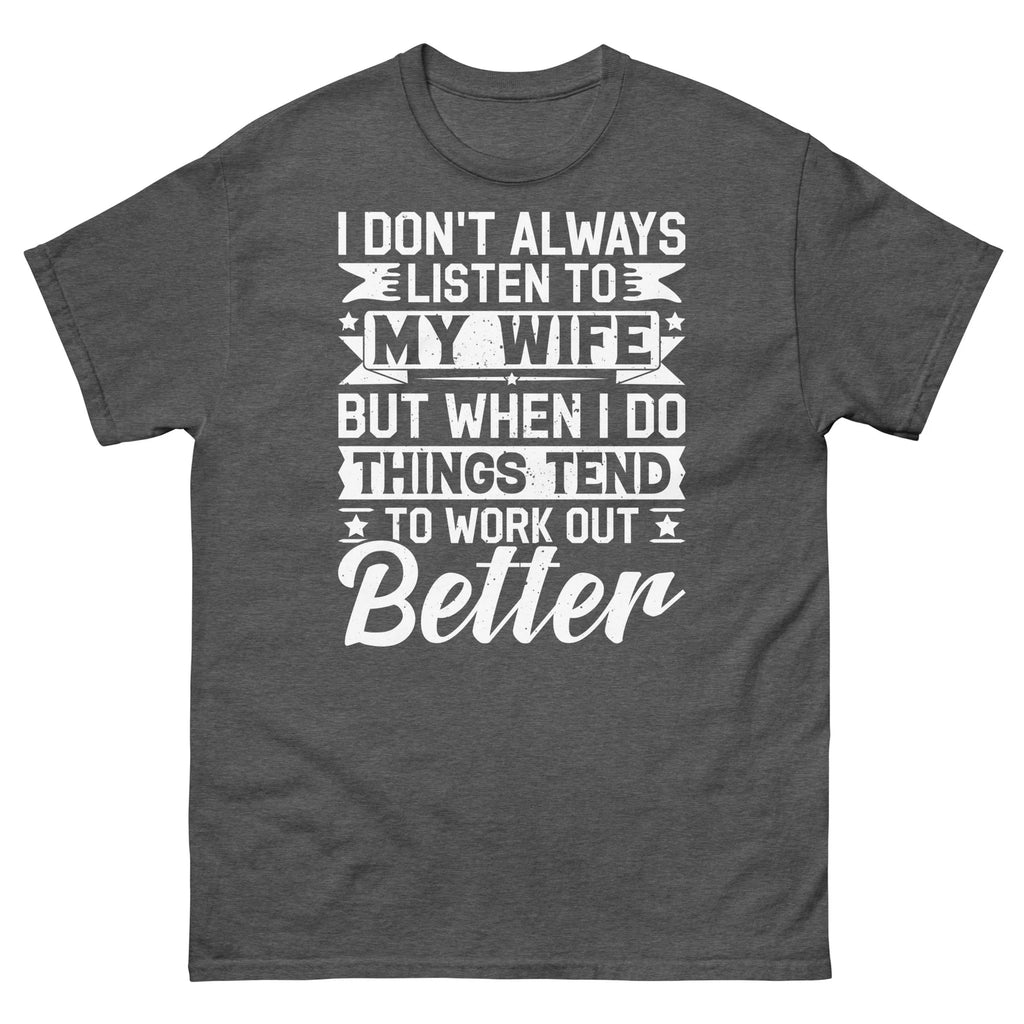 I Don’t Always Listen to My Wife Sarcastic Novelty Marriage Unisex Classic Tee