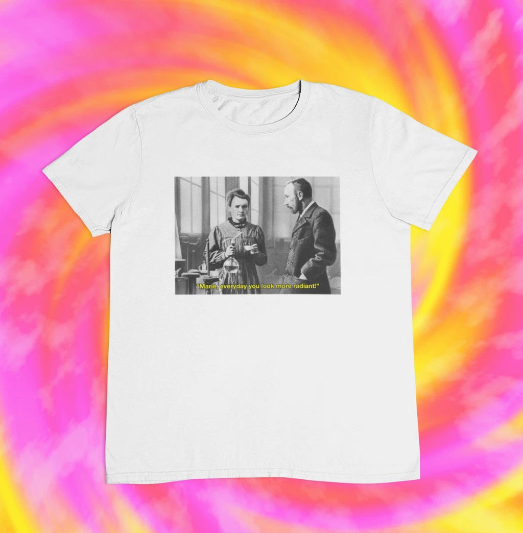 Marie Curie You Look More Radiant Every Day T shirt | y2k | Pierre | aesthetics