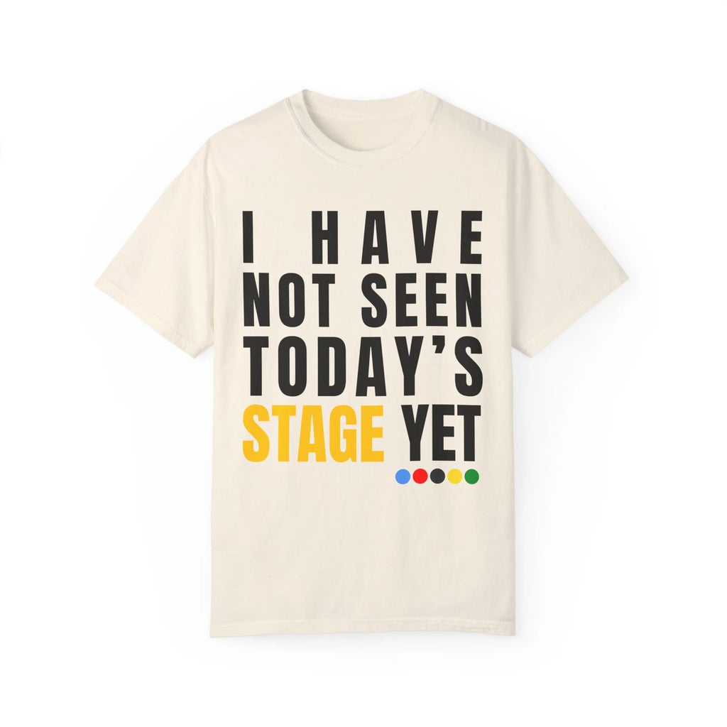 Tour De France shirt + I Have Not Seen Today's STAGE T-shirt Cycling Cyclist Tee