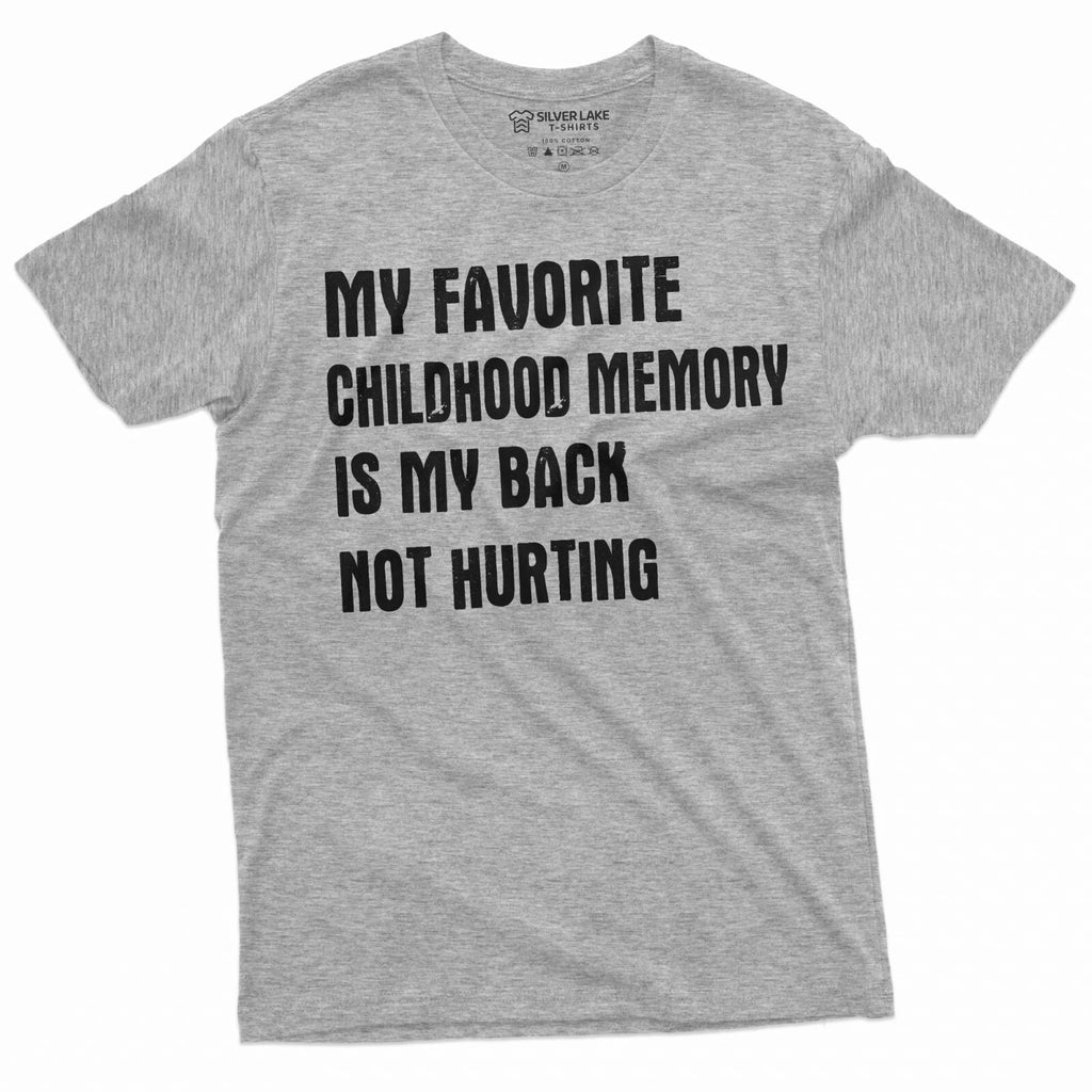 Men's Funny Favorite Childhood memory T-shirt Birthday Shirt Back pain tee