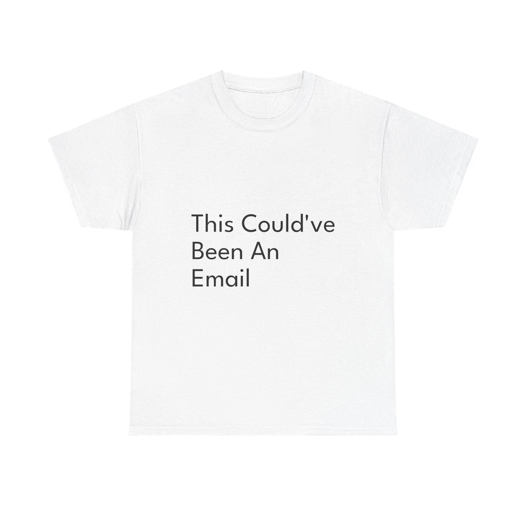 This Could’ve Been An Email Shirt Funny Casual Graphic Tee Joke Gift