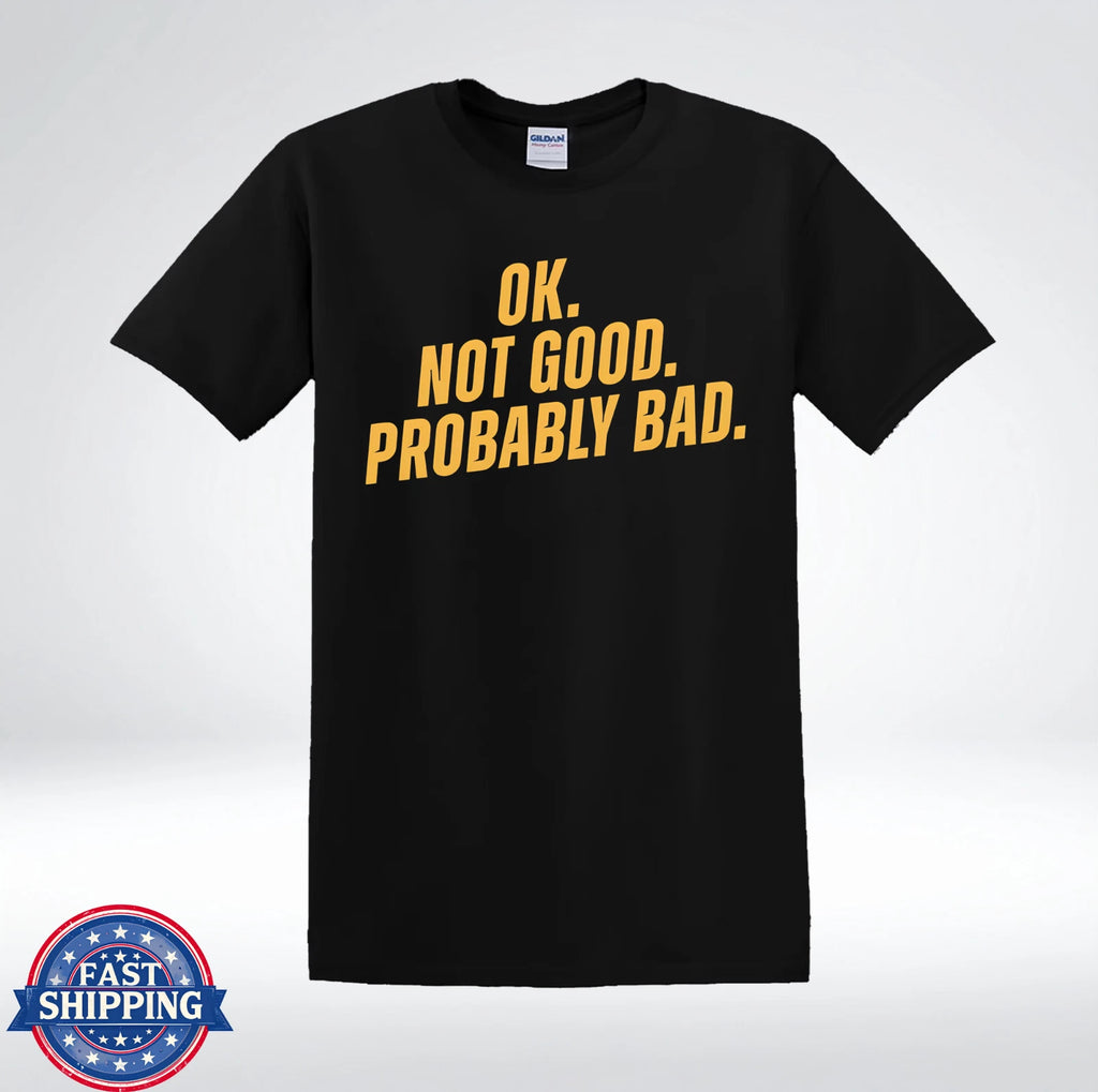 OK Not Good Probably Bad Funny Sarcastic T-Shirt