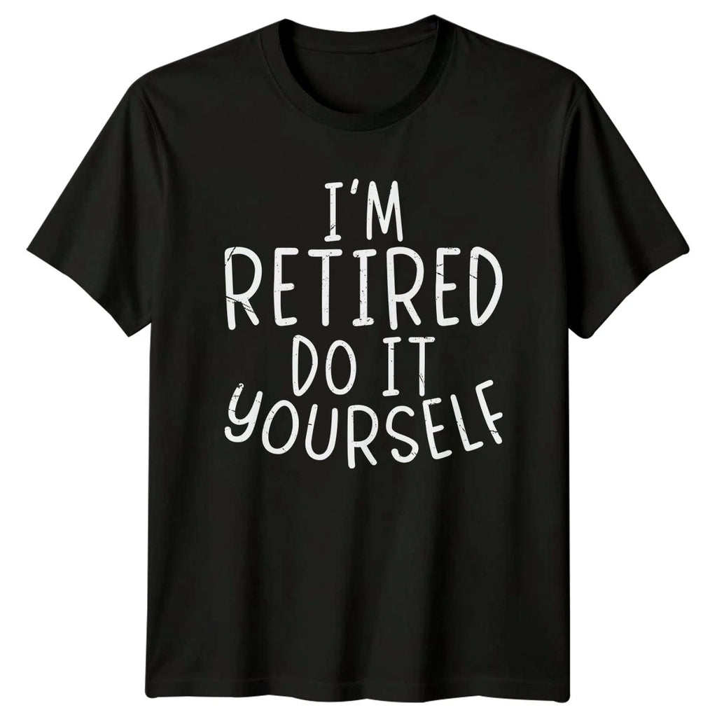 Im Retired Do It Yourself T-Shirt Sarcastic Retirement Gift For Him And Her