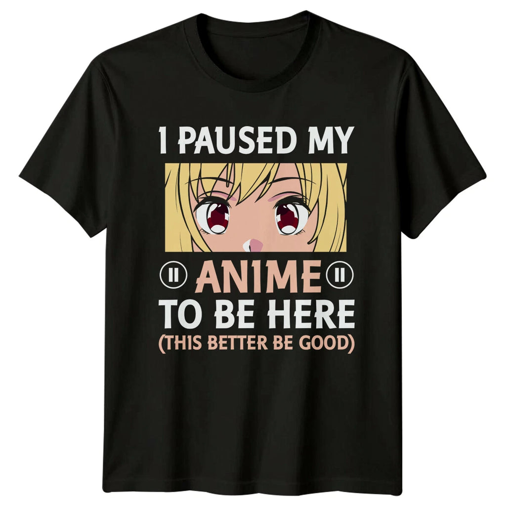 I Paused My Anime To Be Here T-Shirt - Anime Lover Tee