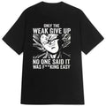 New T-shirt Quotes Only The Weak Give Up Tee Casual Unisex Tshirt