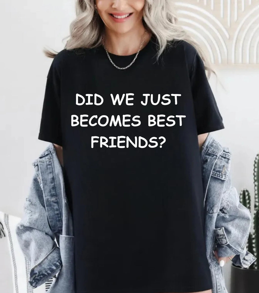 Did We Just Become Best Friends T-Shirt-Funny Comedy Movie-Birthday Gift Tee