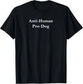 Anti Human Pro Dog And Funny Pet Dog Lovers T-Shirt unisex T-Shirt