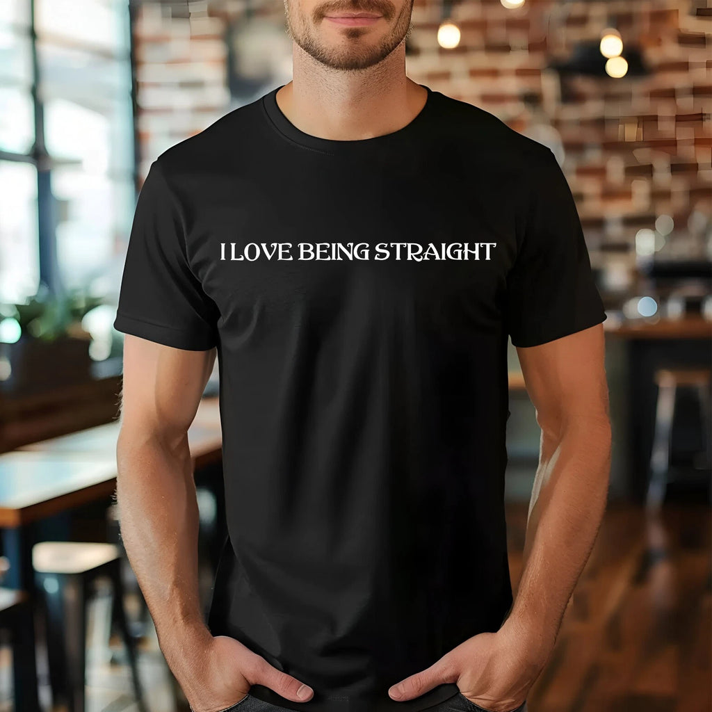 I Love Being Straight T-shirt, Sarcastic Straight Person Saying Unisex T-Shirt