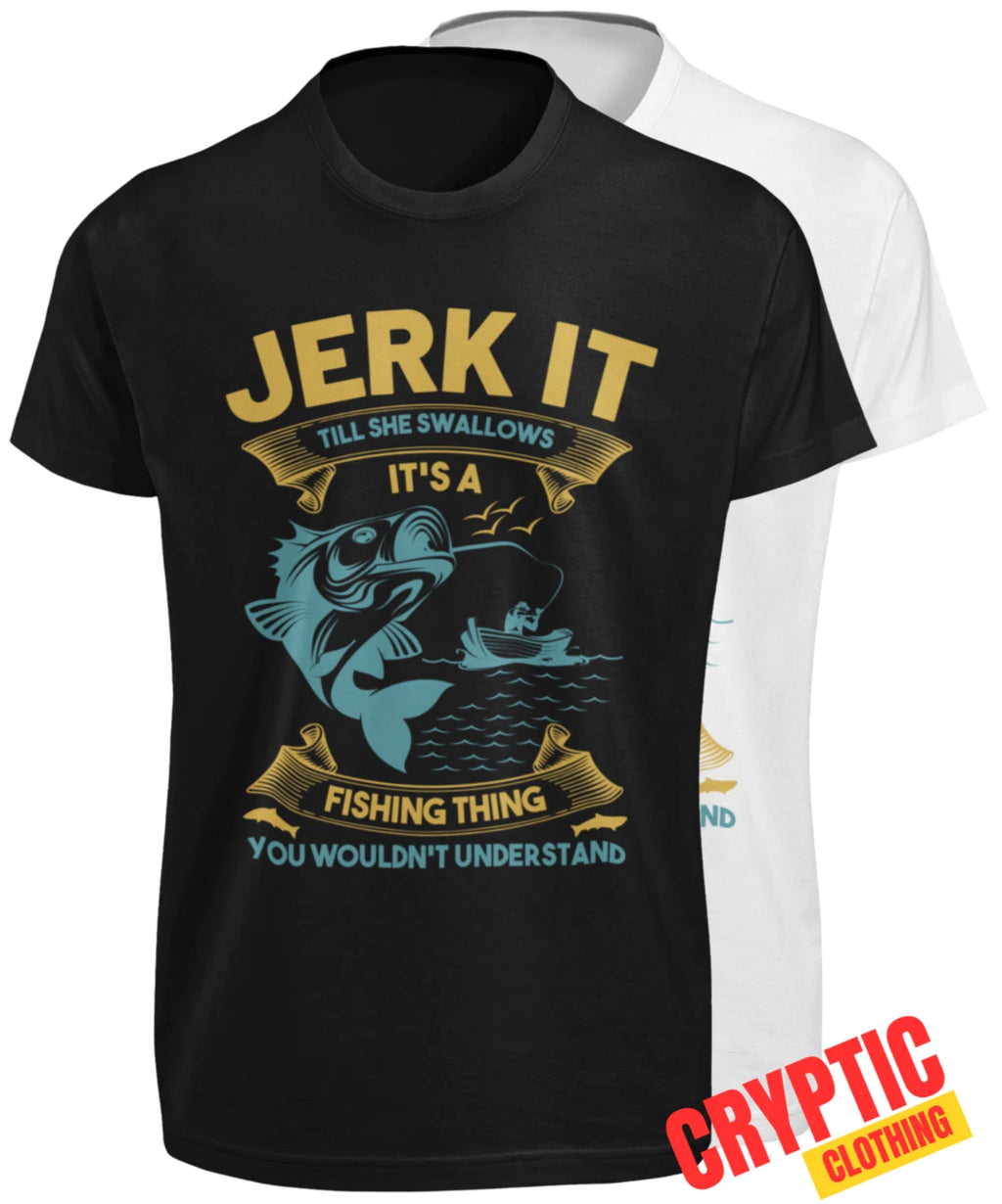 Jerk It Till She Swallows Funny Fly Fishing T SHIRT Deep Sea Angler Rude Dad TEE