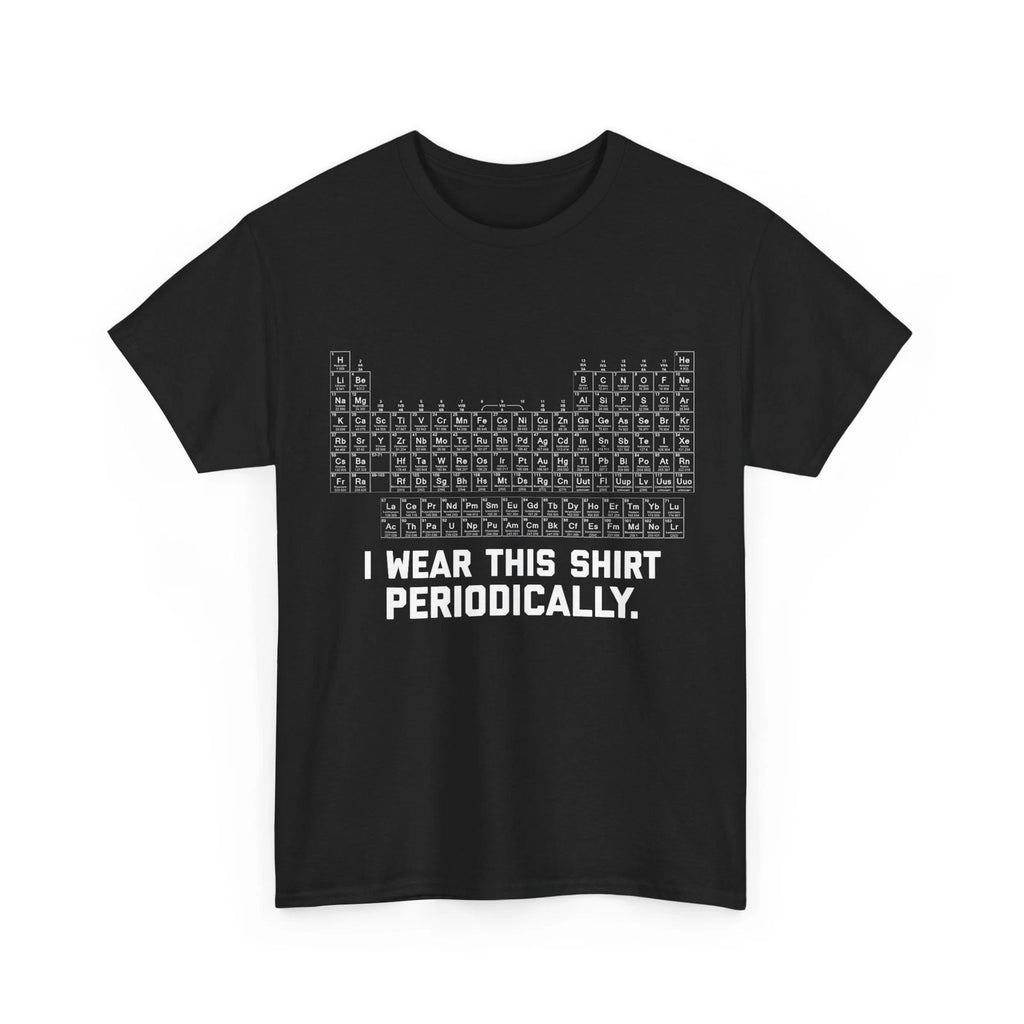 I Wear this Shirt Periodically Shirt