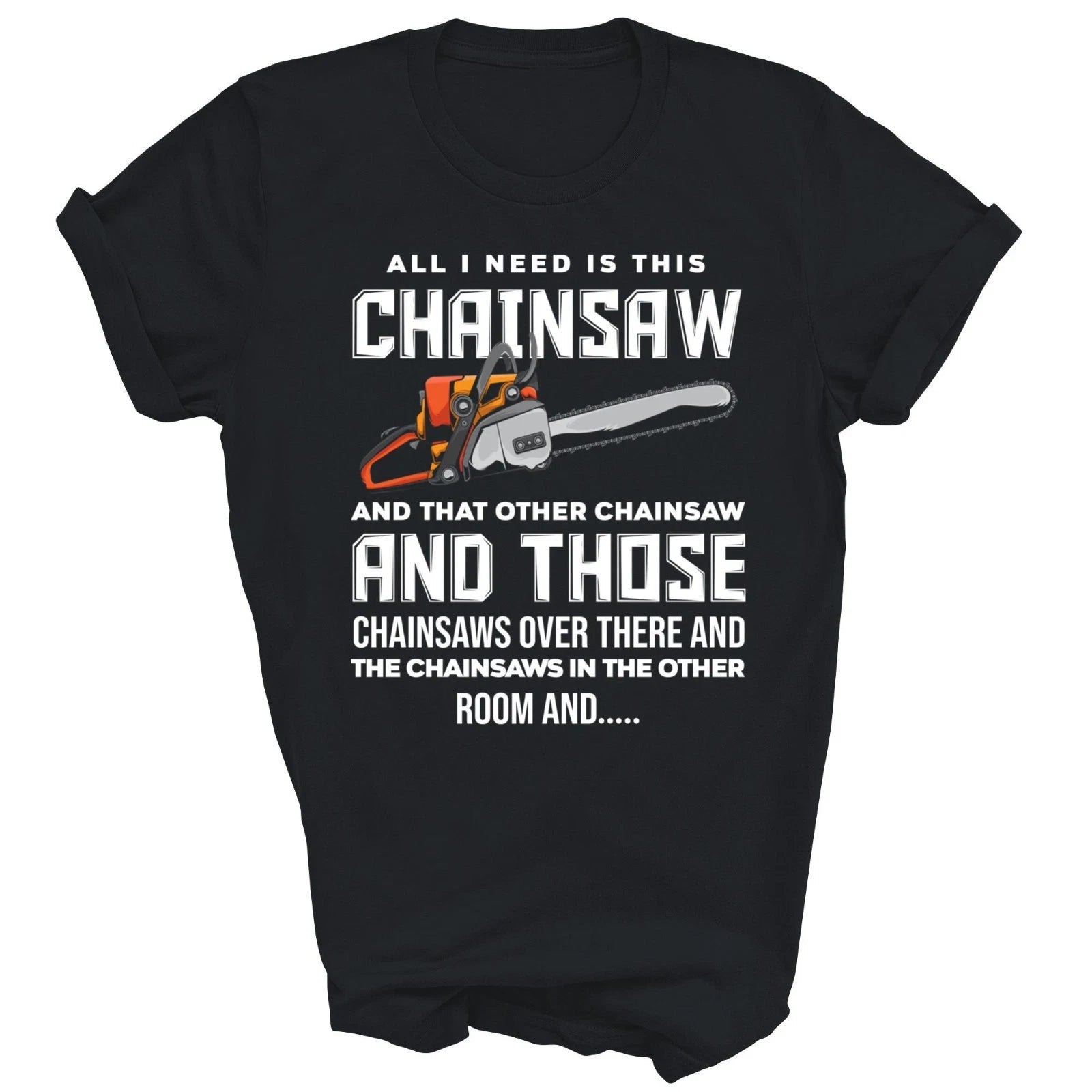 All I Need Is This Chainsaw Logger Arborist Unisex Shirt Gift