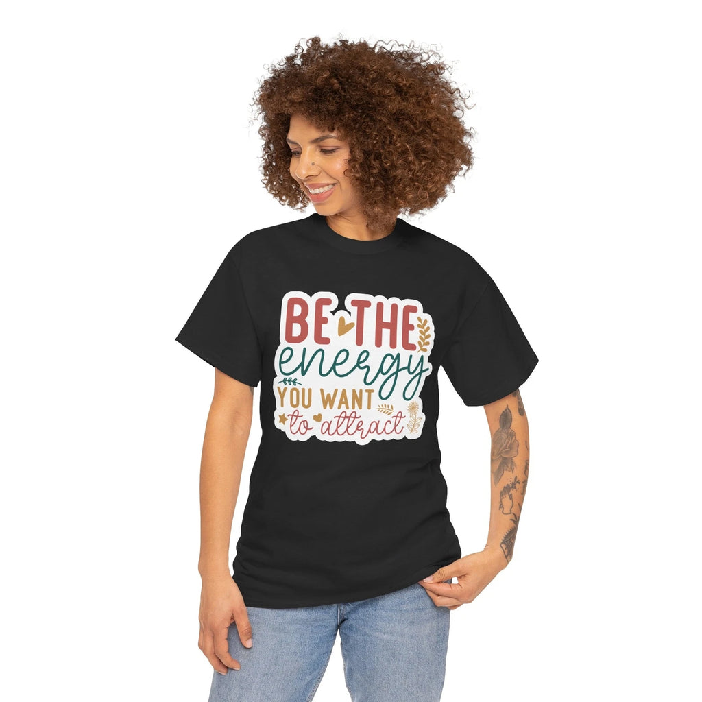 Be The Energy You Want To Attract T-Shirt - Classic Humor Tee for Everyday Fun