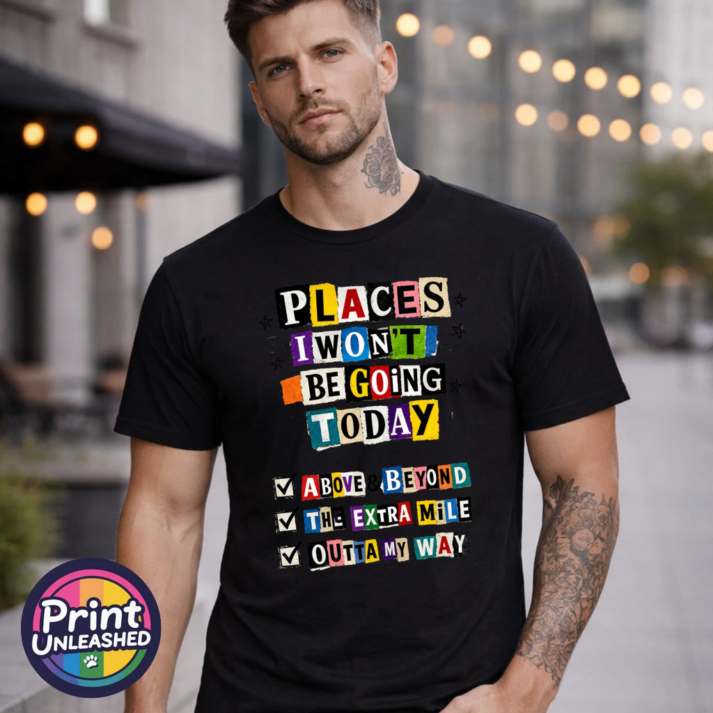 Places I Won't Be Going Today Funny Work T Shirt Sarcastic Office Tee Gift S-2XL