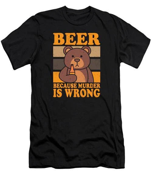 Bear Beer Lover Beer Drinking Beer Because Murder Is Wrong #2 T-Shirt S to 3XL