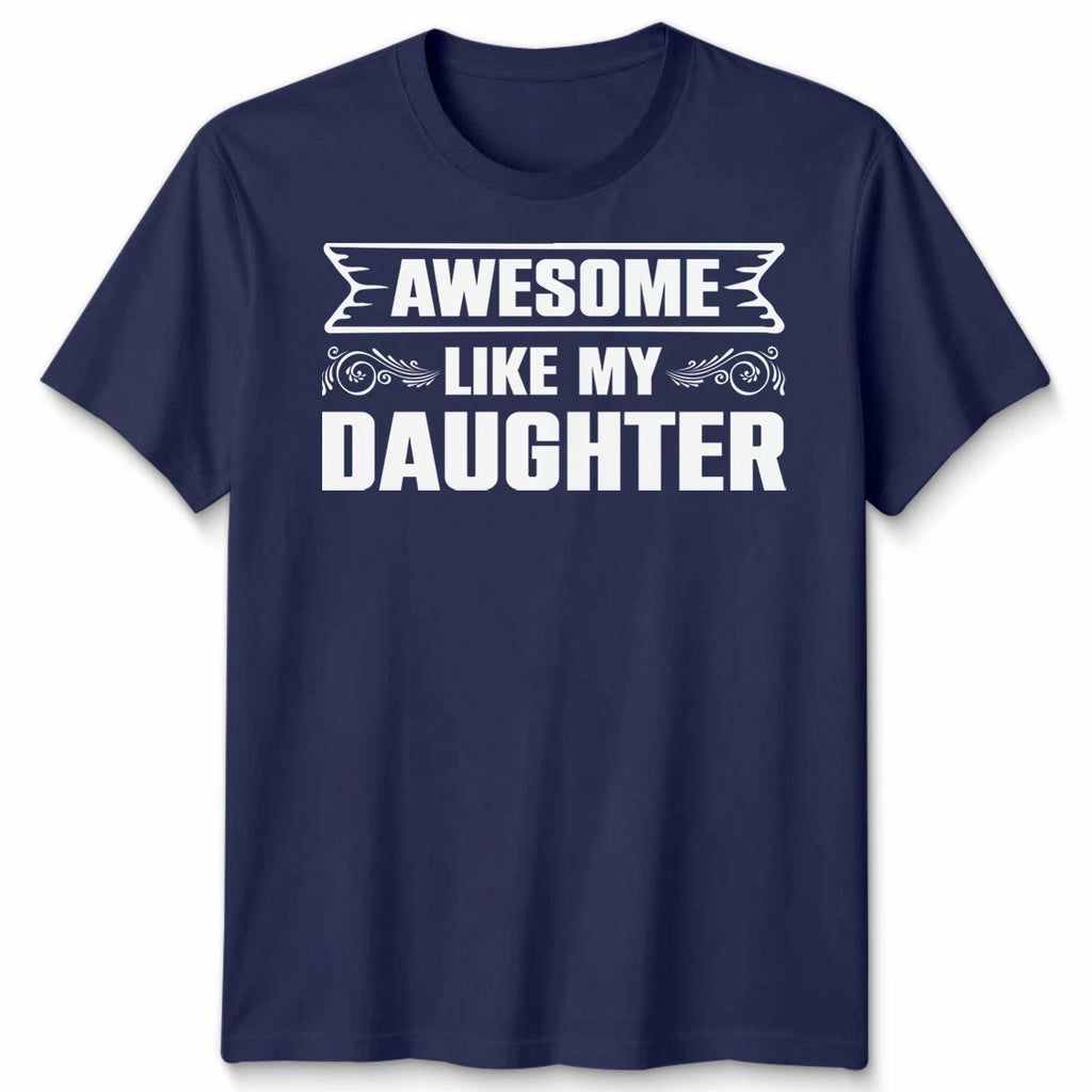 Awesome Like My Daughter Unisex T Shirt Funny Daughter Gift Tee Father's Day Top