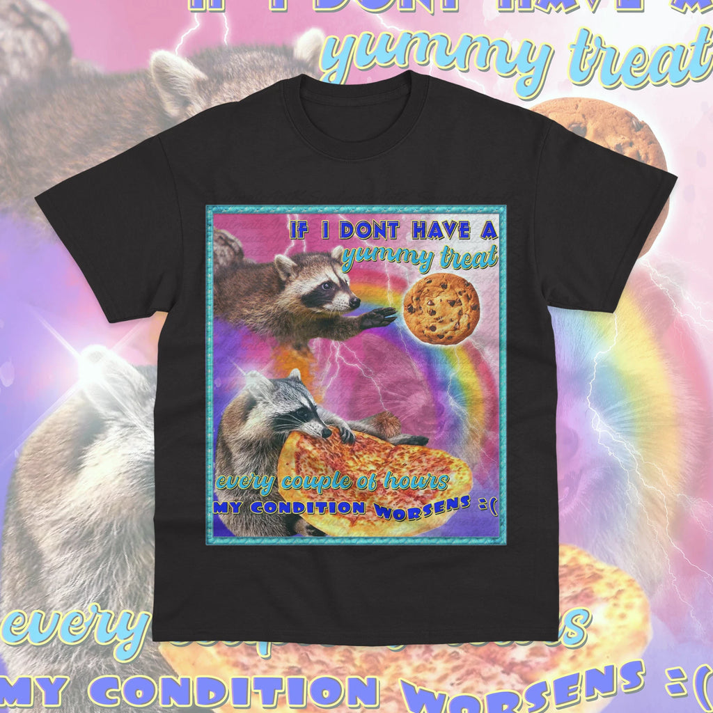 If I Dont Have a Yummy Treat My Conditions Worsens T-Shirt Funny Raccoon Meme