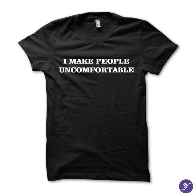 I Make People Uncomfortable tshirt - funny introvert tshirt