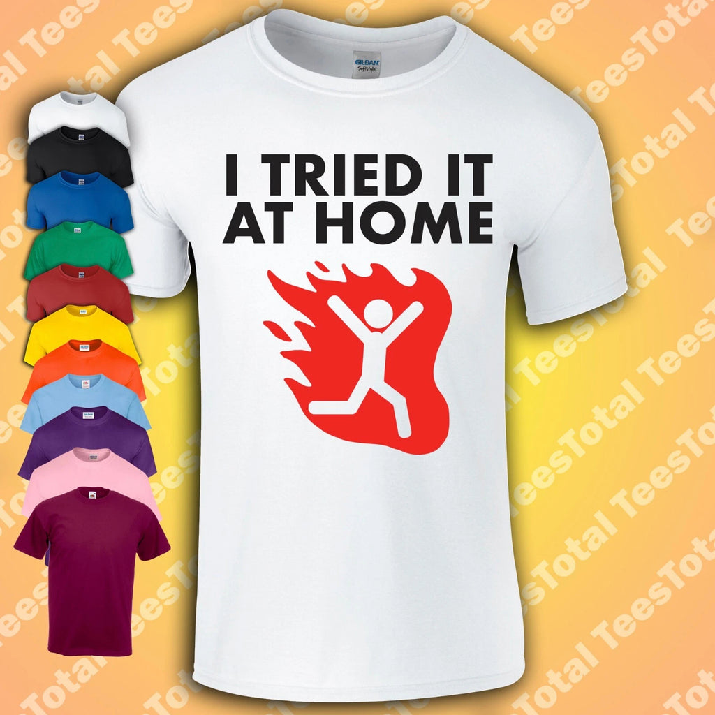I Tried It At Home T-Shirt Funny Health And Safety Joke Parody