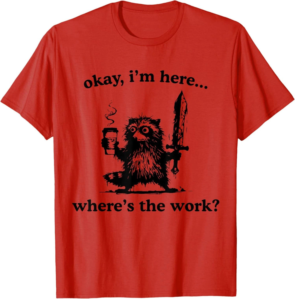Okay I'm Here Where's The Work Raccoon With Coffee Unisex T-Shirt