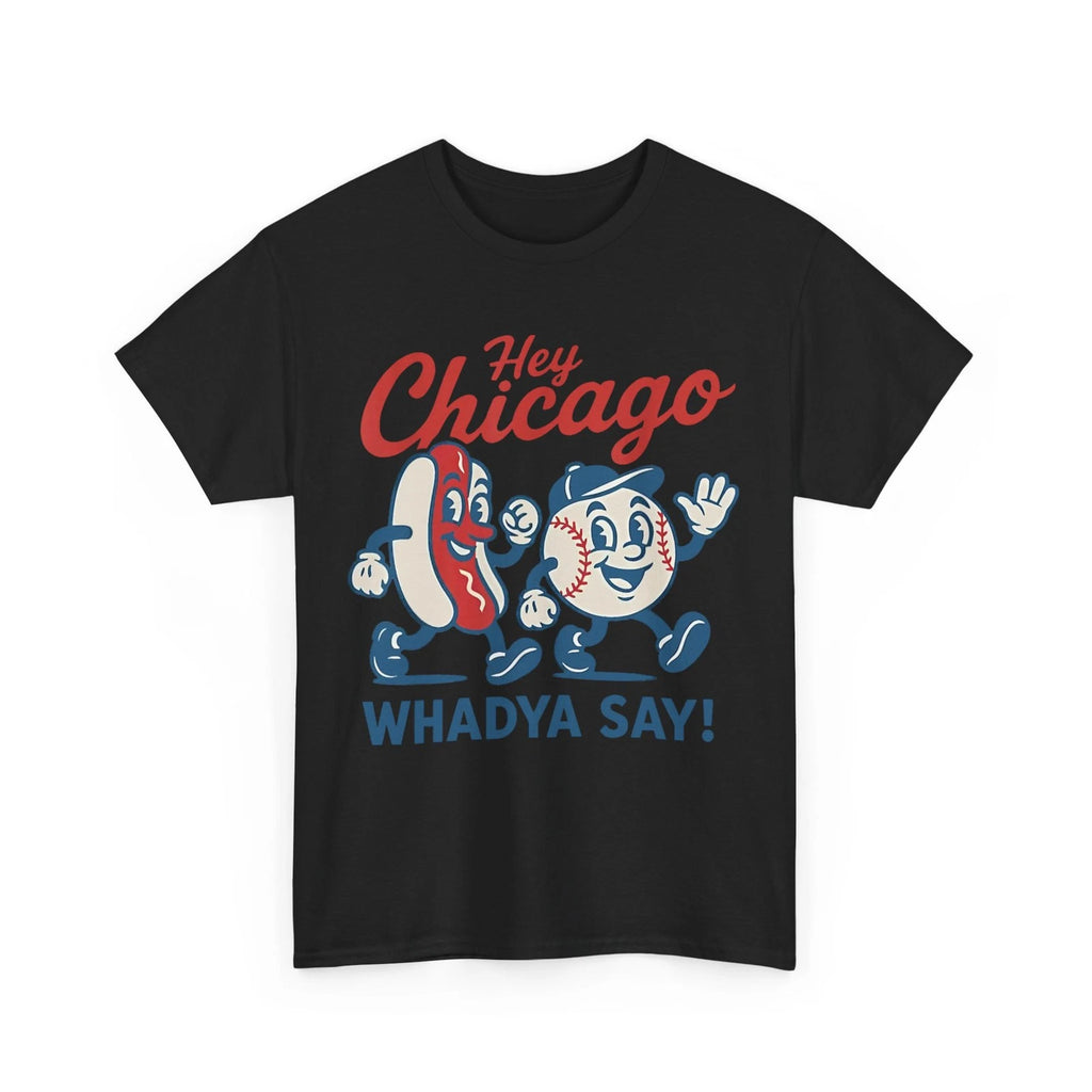 Hey Chicago Whadya Say Baseball and Hot Dog Women Men Funny T-Shirt