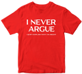I Never Argue T-shirt Dad Grandad Husband Funny Slogan Novelty Birthday Gifts