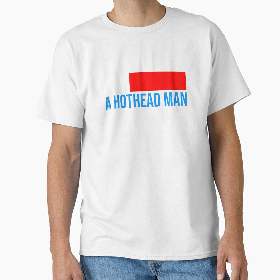 I am a HOTHEAD MAN classic T-shirt by Beam8989